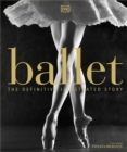 Ballet : The Definitive Illustrated Story - Book