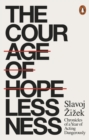The Courage of Hopelessness : Chronicles of a Year of Acting Dangerously - eBook
