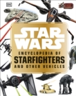 Star Wars™ Encyclopedia of Starfighters and Other Vehicles - Book