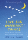 Love for Imperfect Things : How to Accept Yourself in a World Striving for Perfection - Book