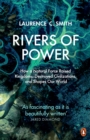 Rivers of Power : How a Natural Force Raised Kingdoms, Destroyed Civilizations, and Shapes Our World - eBook