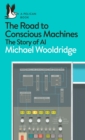 The Road to Conscious Machines : The Story of AI - eBook