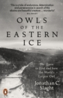 Owls of the Eastern Ice : The Quest to Find and Save the World's Largest Owl - eBook