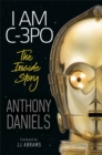 I Am C-3PO - The Inside Story : Foreword by J.J. Abrams - Book