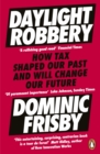 Daylight Robbery : How Tax Shaped Our Past and Will Change Our Future - Book