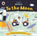 Little World: To the Moon : A push-and-pull adventure - Book