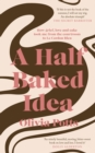 A Half Baked Idea : Winner of the Fortnum & Mason's Debut Food Book Award - Book