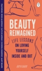 Beauty Reimagined : Life lessons on loving yourself inside and out - Book