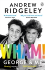 Wham! George & Me : Celebrate 40 Years of Wham! with the Sunday Times Bestseller - eBook
