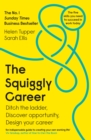 The Squiggly Career : The No.1 Sunday Times Business Bestseller - Ditch the Ladder, Discover Opportunity, Design Your Career - Book