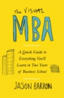 The Visual MBA : A Quick Guide to Everything You’ll Learn in Two Years of Business School - Book