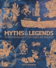 Myths & Legends : An illustrated guide to their origins and meanings - Book