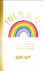 Free To Be Me : An LGBTQ+ Journal of Love, Pride and Finding Your Inner Rainbow - Book