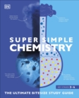 Super Simple Chemistry : The Ultimate Bitesize Study Guide - Book