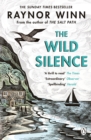The Wild Silence : The Sunday Times Bestseller from the Million-Copy Bestselling Author of The Salt Path - eBook