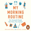 My Morning Routine : How Successful People Start Every Day Inspired - eAudiobook