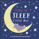 Time to Sleep, Little One : A soothing rhyme for bedtime - Book
