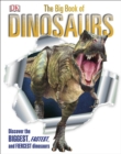 The Big Book of Dinosaurs : Discover the Biggest, Fastest, and Fiercest Dinosaurs - eBook