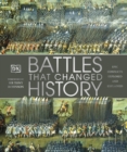 Battles that Changed History : Epic Conflicts Explored and Explained - eBook