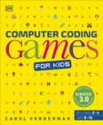 Computer Coding Games for Kids : A unique step-by-step visual guide, from binary code to building games - eBook