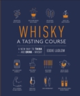 Whisky A Tasting Course : A New Way to Think   and Drink   Whisky - eBook