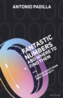 Fantastic Numbers and Where to Find Them : A Journey to the Edge of Physics - Book