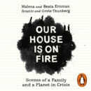 Our House is on Fire : Scenes of a Family and a Planet in Crisis - eAudiobook