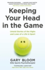 Keeping Your Head in the Game : Untold Stories of the Highs and Lows of a Life in Sport - Book