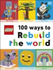 LEGO 100 Ways to Rebuild the World : Get inspired to make the world an awesome place! - Book