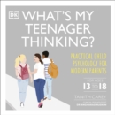 What's My Teenager Thinking? : Practical child psychology for modern parents - eAudiobook
