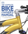 The Complete Bike Owner's Manual : Repair and Maintenance in Simple Steps - eBook