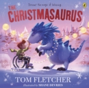 The Christmasaurus : Tom Fletcher's timeless picture book adventure - eBook