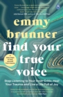 Find Your True Voice : Stop Listening to Your Inner Critic, Heal Your Trauma and Live a Life Full of Joy - eBook
