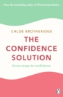 The Confidence Solution : The essential guide to boosting self-esteem, reducing anxiety and feeling confident - Book