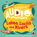 Ladybird Audio Adventures: Lakes, Lochs and Rivers - Book