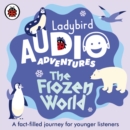 Ladybird Audio Adventures: The Frozen World - eAudiobook