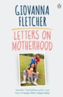 Letters on Motherhood : The heartwarming and inspiring collection of letters perfect for Mother’s Day - Book