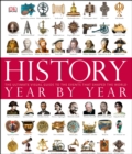 History Year by Year : The Ultimate Visual Guide to the Events that Shaped the World - eBook