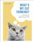 What's My Cat Thinking? : Understand Your Cat to Give Them a Happy Life - Book