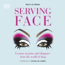 Serving Face : Lessons on Poise and (Dis)grace from the World of Drag - eAudiobook