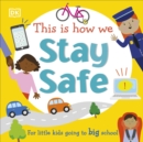 This Is How We Stay Safe : For Little Kids Going To Big School - Book