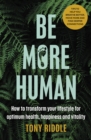 Be More Human : How to transform your lifestyle for optimum health, happiness and vitality - Book