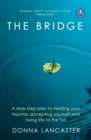 The Bridge : A nine-step plan to healing your trauma, accepting yourself and living life to the full - Book