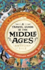 A Travel Guide to the Middle Ages : The World Through Medieval Eyes - Book