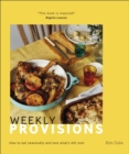 Weekly Provisions : How to Eat Seasonally and Love What's Left Over - eBook
