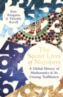 The Secret Lives of Numbers : A Global History of Mathematics & its Unsung Trailblazers - Book