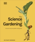 The Science of Gardening : Discover How Your Garden Really Grows - Book