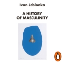 A History of Masculinity : From Patriarchy to Gender Justice - eAudiobook