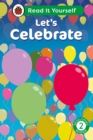 Let's Celebrate: Read It Yourself - Level 2 Developing Reader - Book