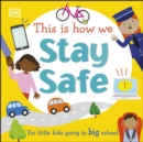 This Is How We Stay Safe : For Little Kids Going To Big School - eBook